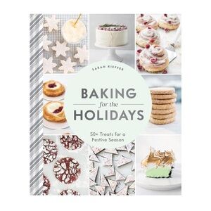 Baking for the Holidays by Sarah Kiefer